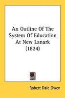 An Outline of the System of Education at New Lanark (1824)