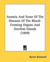 Anemia And Some Of The Diseases Of The Blood-Forming Organs And Ductless Glands (1899)