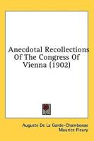 Anecdotal Recollections Of The Congress Of Vienna (1902)