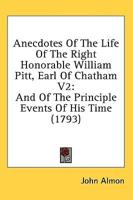 Anecdotes Of The Life Of The Right Honorable William Pitt, Earl Of Chatham V2