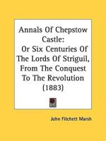 Annals Of Chepstow Castle