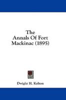 The Annals Of Fort Mackinac (1895)