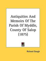 Antiquities And Memoirs Of The Parish Of Myddle, County Of Salop (1875)