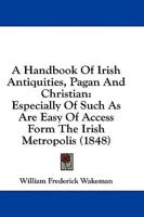 A Handbook Of Irish Antiquities, Pagan And Christian