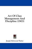 Art Of Class Management And Discipline (1903)