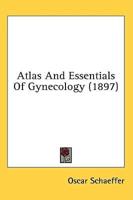 Atlas And Essentials Of Gynecology (1897)