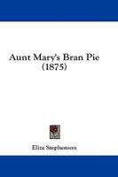 Aunt Mary's Bran Pie (1875)