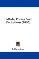 Ballads, Poems And Recitations (1885)