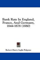 Bank Rate In England, France, And Germany, 1844-1878 (1880)