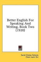 Better English For Speaking And Writing, Book Two (1920)