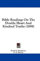 Bible Readings On The Double Heart And Kindred Truths (1898)