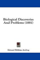 Biological Discoveries And Problems (1881)