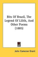 Bits Of Brazil, The Legend Of Lilith, And Other Poems (1885)
