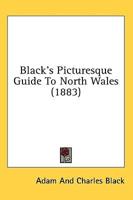 Black's Picturesque Guide To North Wales (1883)