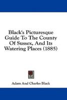 Black's Picturesque Guide To The County Of Sussex, And Its Watering Places (1885)