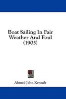 Boat Sailing In Fair Weather And Foul (1905)