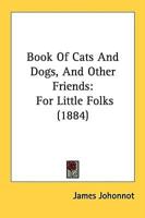 Book Of Cats And Dogs, And Other Friends