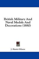 British Military And Naval Medals And Decorations (1880)