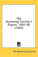 The Browning Society's Papers, 1885-86 (1885)