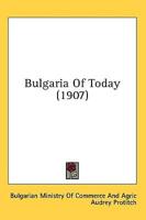 Bulgaria Of Today (1907)