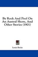 By Rock And Pool On An Austral Shore, And Other Stories (1901)