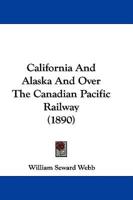 California And Alaska And Over The Canadian Pacific Railway (1890)