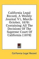 California Legal Record, A Weekly Journal V1, March-October, 1878