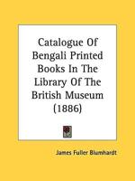Catalogue Of Bengali Printed Books In The Library Of The British Museum (1886)
