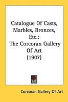 Catalogue Of Casts, Marbles, Bronzes, Etc.