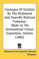 Catalogue Of Exhibits By The Richmond And Danville Railroad Company