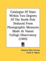 Catalogue Of Stars Within Two Degrees Of The North Pole Deduced From Photographic Measures Made At Vassar College Observatory (1905)