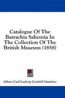 Catalogue Of The Batrachia Salientia In The Collection Of The British Museum (1858)