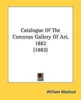 Catalogue Of The Corcoran Gallery Of Art, 1882 (1882)