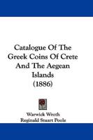 Catalogue Of The Greek Coins Of Crete And The Aegean Islands (1886)
