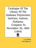 Catalogue Of The Library Of The Alabama Polytechnic Institute, Auburn, Alabama