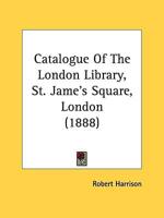 Catalogue Of The London Library, St. Jame's Square, London (1888)