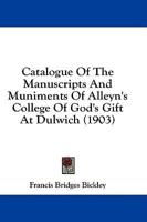 Catalogue Of The Manuscripts And Muniments Of Alleyn's College Of God's Gift At Dulwich (1903)