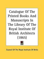 Catalogue of the Printed Books and Manuscripts in the Library of the Royal Institute of British Architects (1865)