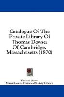 Catalogue Of The Private Library Of Thomas Dowse