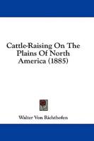 Cattle-Raising On The Plains Of North America (1885)