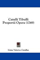 Catulli Tibulli Propertii Opera (1749)