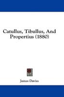 Catullus, Tibullus, And Propertius (1880)