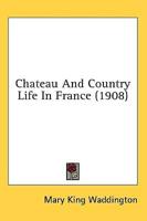 Chateau And Country Life In France (1908)