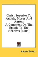 Christ Superior To Angels, Moses And Aaron