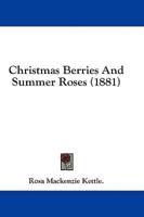 Christmas Berries And Summer Roses (1881)