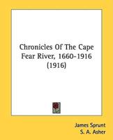 Chronicles Of The Cape Fear River, 1660-1916 (1916)