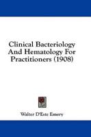 Clinical Bacteriology And Hematology For Practitioners (1908)