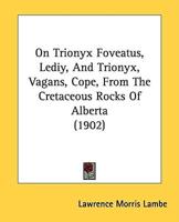 On Trionyx Foveatus, Lediy, And Trionyx, Vagans, Cope, From The Cretaceous Rocks Of Alberta (1902)