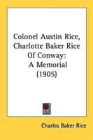Colonel Austin Rice, Charlotte Baker Rice Of Conway