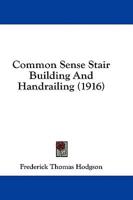 Common Sense Stair Building And Handrailing (1916)